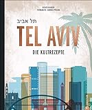 Kochbuch: Tel Aviv. Die Kultrezepte. Jüdisch kochen mit Rezepten der Food-Hotspots aus der Trendstadt Israels.