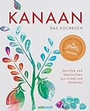 Kanaan - das israelisch-palästinensische Kochbuch: Ausgezeichnet mit dem Deutschen Kochbuchpreis Bronze 2023